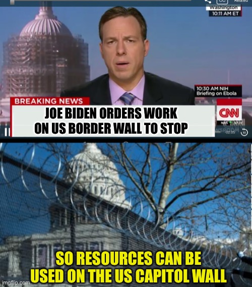 And American citizens will pay for it. | JOE BIDEN ORDERS WORK ON US BORDER WALL TO STOP; SO RESOURCES CAN BE USED ON THE US CAPITOL WALL | image tagged in cnn breaking news template,build a wall | made w/ Imgflip meme maker