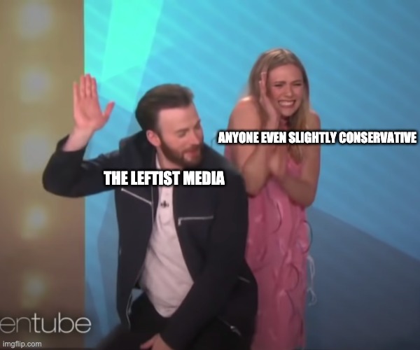 Never thought I'd see the day.. | ANYONE EVEN SLIGHTLY CONSERVATIVE; THE LEFTIST MEDIA | image tagged in chris evans harassing elizabeth olsen | made w/ Imgflip meme maker