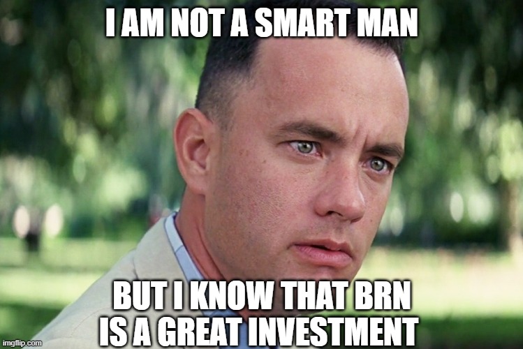 And Just Like That | I AM NOT A SMART MAN; BUT I KNOW THAT BRN IS A GREAT INVESTMENT | image tagged in memes,and just like that | made w/ Imgflip meme maker