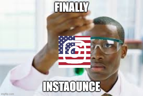 FINALLY | FINALLY; INSTAOUNCE | image tagged in finally | made w/ Imgflip meme maker