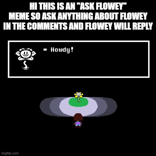 if this dies im doing "ask asgore" | HI THIS IS AN "ASK FLOWEY" MEME SO ASK ANYTHING ABOUT FLOWEY IN THE COMMENTS AND FLOWEY WILL REPLY | image tagged in asgore,flowey,ask flowey,undertale | made w/ Imgflip meme maker