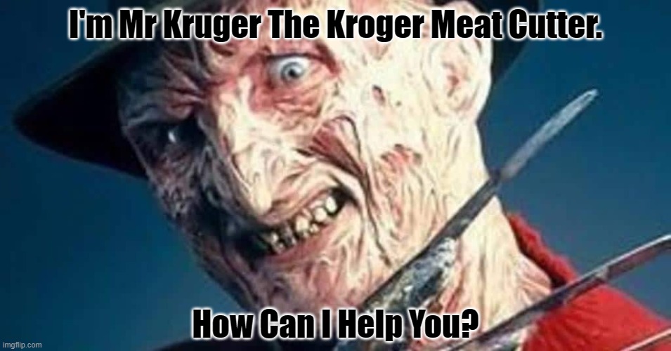 I'm Mr Kruger The Kroger Meat Cutter. How Can I Help You? | made w/ Imgflip meme maker