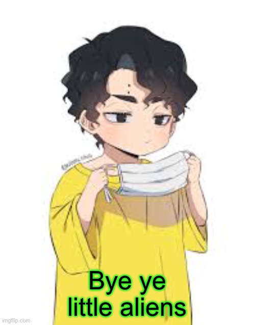 Bye ye little aliens | made w/ Imgflip meme maker
