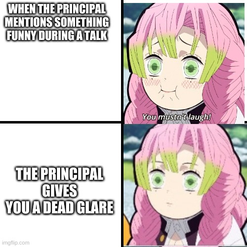 Mitsuri screws up | WHEN THE PRINCIPAL MENTIONS SOMETHING FUNNY DURING A TALK; THE PRINCIPAL GIVES YOU A DEAD GLARE | image tagged in blank meme grid | made w/ Imgflip meme maker