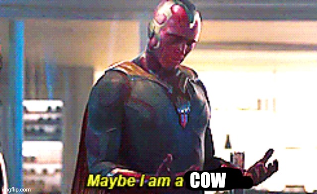 Maybe I am a monster | COW | image tagged in maybe i am a monster | made w/ Imgflip meme maker