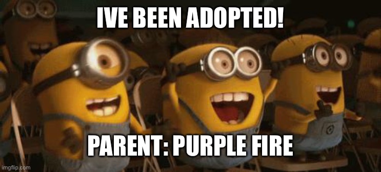Yay!! | IVE BEEN ADOPTED! PARENT: PURPLE FIRE | image tagged in cheering minions | made w/ Imgflip meme maker