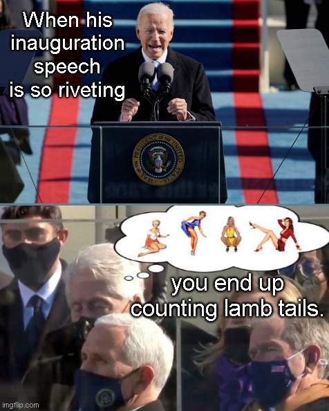 Bill Clinton's reaction to Biden's inauguration speech | When his inauguration speech is so riveting; you end up counting lamb tails. | image tagged in bill clinton falls asleep during biden inauguration,joe biden inauguration,boring,biden snooze fest,bill clinton,humor | made w/ Imgflip meme maker