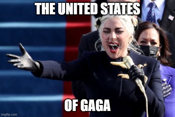 The United States of Gaga | THE UNITED STATES; OF GAGA | image tagged in lady gaga,capitol hill,inauguration | made w/ Imgflip meme maker