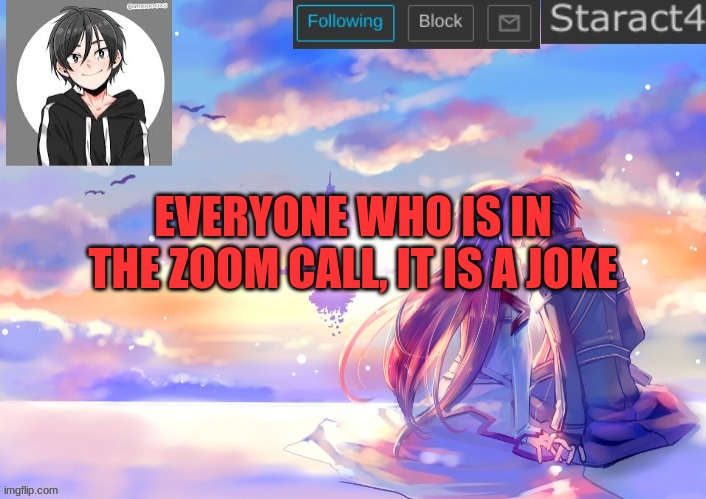 EVERYONE WHO IS IN THE ZOOM CALL, IT IS A JOKE | image tagged in starkugo sword art online announcement template | made w/ Imgflip meme maker