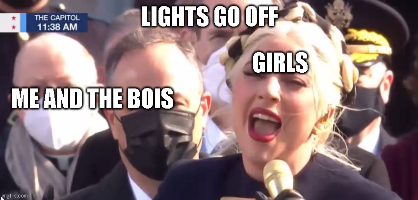 Woman singing in public | LIGHTS GO OFF; GIRLS; ME AND THE BOIS | image tagged in woman singing in public | made w/ Imgflip meme maker