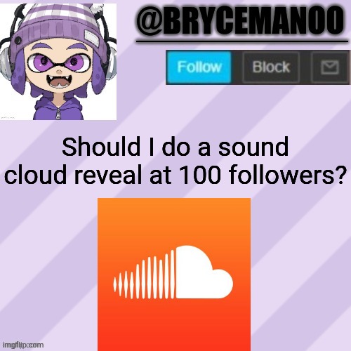 BrycemanOO announcement temple | Should I do a sound cloud reveal at 100 followers? | image tagged in brycemanoo announcement temple | made w/ Imgflip meme maker
