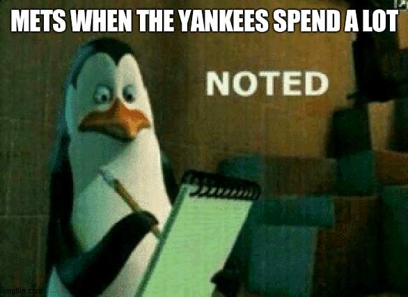 Mets *buys a good new player* | METS WHEN THE YANKEES SPEND A LOT | image tagged in noted,money,mets,baseball,yankees | made w/ Imgflip meme maker