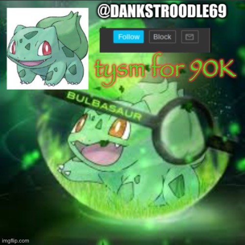 DaNkStRoOdLeS new announcement | tysm for 90K | image tagged in dankstroodles new announcement | made w/ Imgflip meme maker