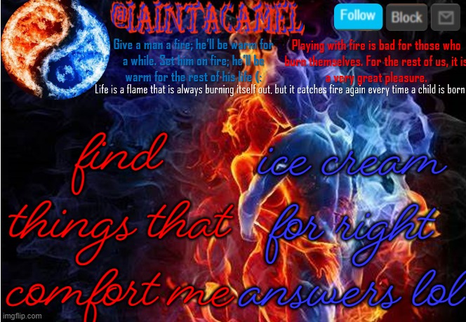 iaintacamel | find things that comfort me; ice cream for right answers lol | image tagged in iaintacamel | made w/ Imgflip meme maker
