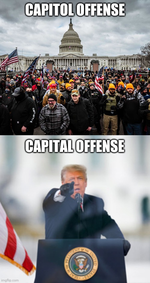 Capitol or Capital Offense | CAPITOL OFFENSE; CAPITAL OFFENSE | image tagged in politics,riot,capitol hill,trump supporters,trump protestors,trump | made w/ Imgflip meme maker