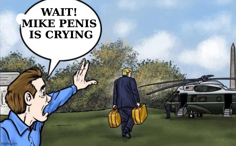 hate those spelling errors | WAIT! 
MIKE PENIS 
IS CRYING | image tagged in rumpt wait,mike pense,mike penis | made w/ Imgflip meme maker