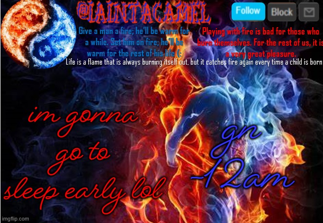 iaintacamel | gn -12am; im gonna go to sleep early lol | image tagged in iaintacamel | made w/ Imgflip meme maker