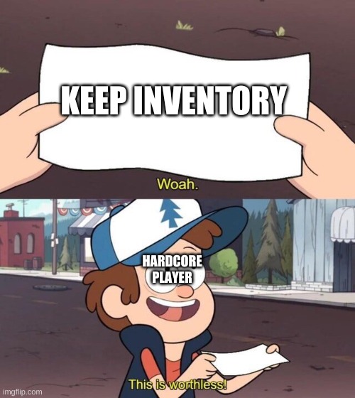 Gravity Falls Meme | KEEP INVENTORY HARDCORE PLAYER | image tagged in gravity falls meme | made w/ Imgflip meme maker