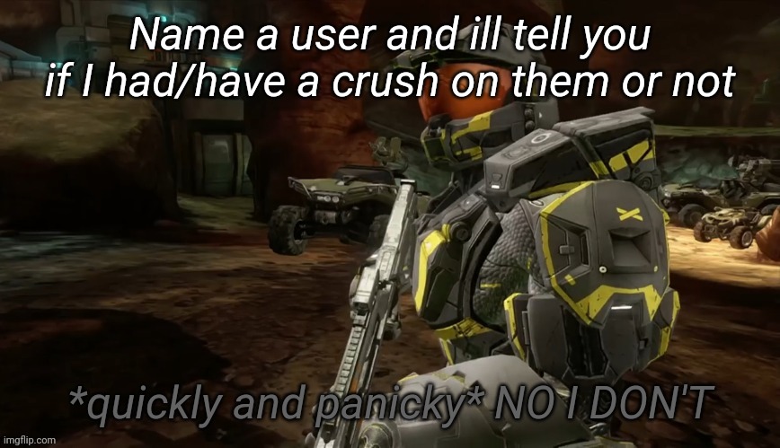 No I don't | Name a user and ill tell you if I had/have a crush on them or not | image tagged in no i don't | made w/ Imgflip meme maker