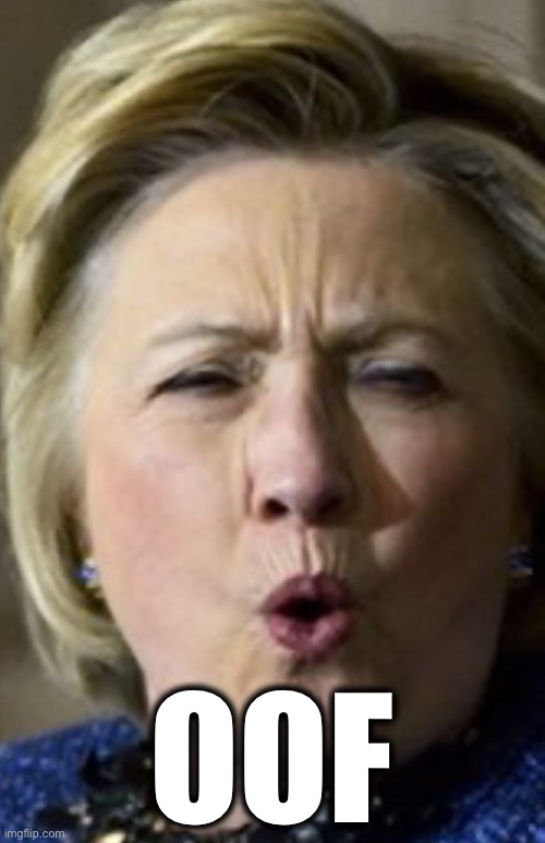 Hillary oof | OOF | image tagged in hillary oof | made w/ Imgflip meme maker