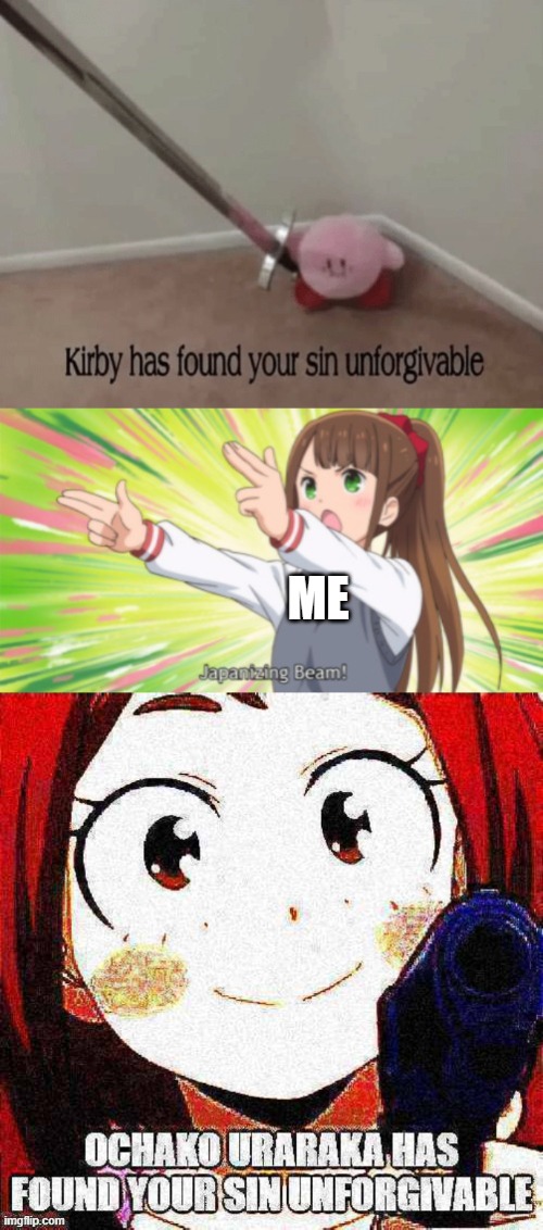 I made the Ochako Uraraka template but I didn't realize there was already a Kirby version | ME | image tagged in kirby has found your sin unforgivable,japanizing beam,ochako uraraka has found your sin unforgivable | made w/ Imgflip meme maker