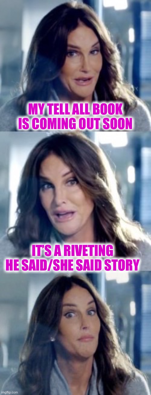 Bad Pun Caitlyn | MY TELL ALL BOOK IS COMING OUT SOON IT’S A RIVETING 
HE SAID/SHE SAID STORY | image tagged in bad pun caitlyn | made w/ Imgflip meme maker