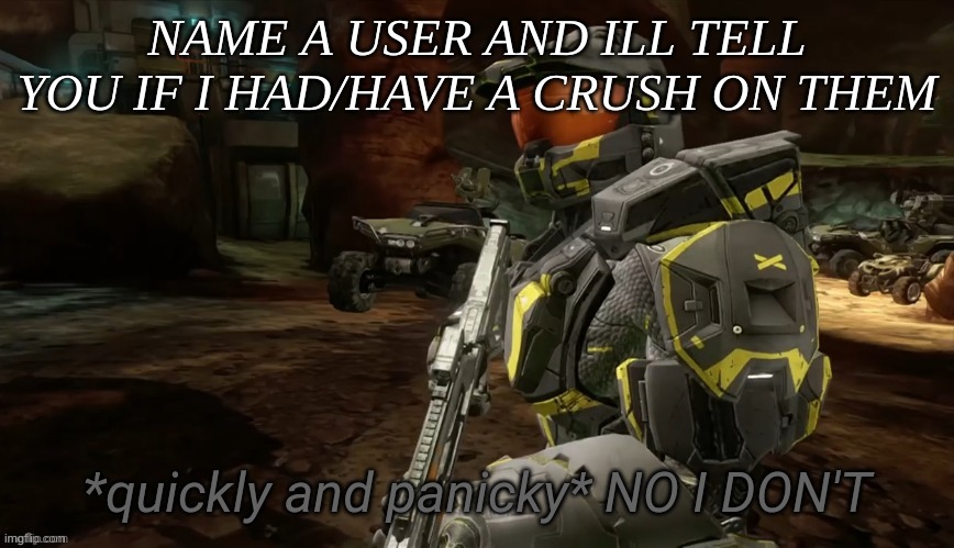 No I don't | NAME A USER AND ILL TELL YOU IF I HAD/HAVE A CRUSH ON THEM | image tagged in no i don't | made w/ Imgflip meme maker