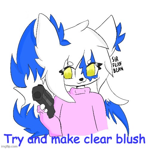 It's hard, im telling ya. | Try and make clear blush | image tagged in clear with a gun | made w/ Imgflip meme maker