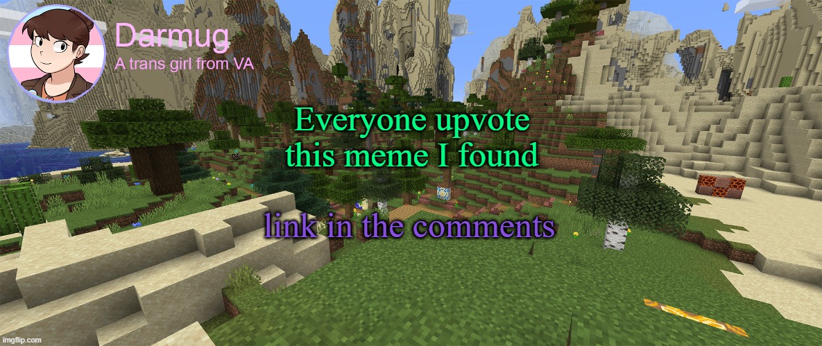 Darmug's announcement template | Everyone upvote this meme I found; link in the comments | image tagged in darmug's announcement template | made w/ Imgflip meme maker