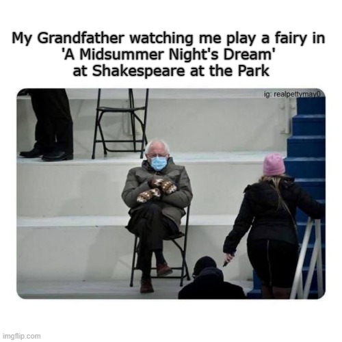 grandpa bernie |  My Grandfather watching me play a fairy in 
'A Midsummer Night's Dream' 
at Shakespeare at the Park | image tagged in plays,grandpa,shakespeare | made w/ Imgflip meme maker