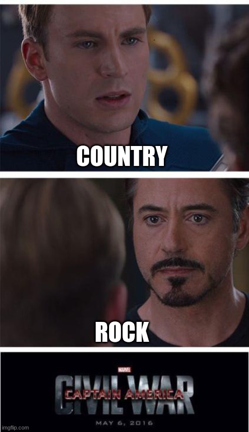 Marvel Civil War 1 | COUNTRY; ROCK | image tagged in memes,marvel civil war 1 | made w/ Imgflip meme maker