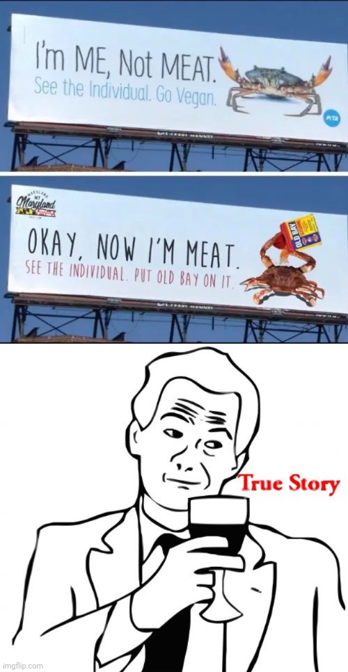 It's the cycle of life and a food chain, so yeah. | image tagged in memes,true story,peta,meat,billboard,signs/billboards | made w/ Imgflip meme maker