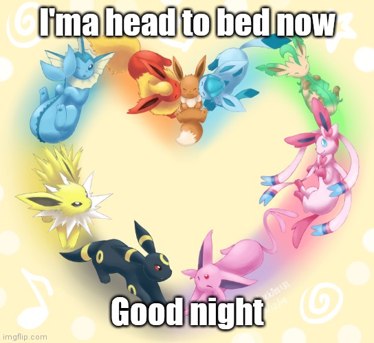 Eevee Heart | I'ma head to bed now; Good night | image tagged in eevee heart | made w/ Imgflip meme maker