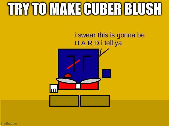 TRY TO MAKE CUBER BLUSH | made w/ Imgflip meme maker