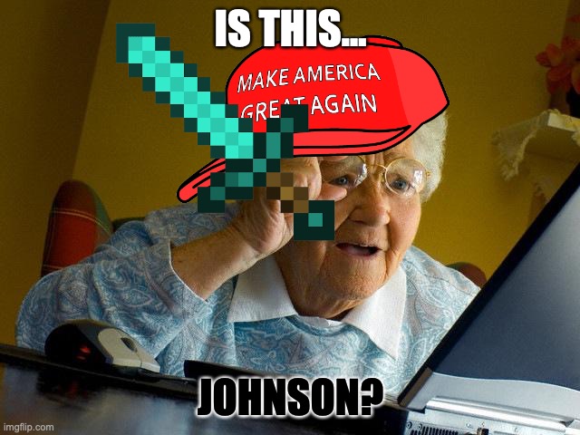 GRANDMA HATES JOHNSON | IS THIS... JOHNSON? | image tagged in memes,grandma finds the internet | made w/ Imgflip meme maker