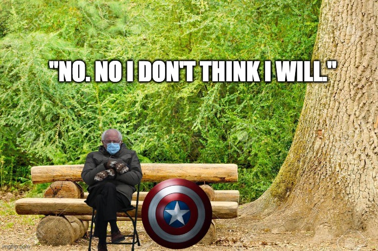 Captain Bernie | "NO. NO I DON'T THINK I WILL." | image tagged in bernis sanders,inauguration,mittens | made w/ Imgflip meme maker