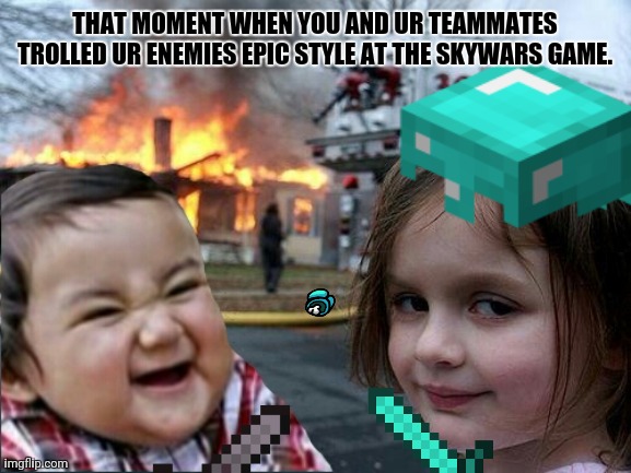 THAT MOMENT WHEN YOU AND UR TEAMMATES TROLLED UR ENEMIES EPIC STYLE AT THE SKYWARS GAME. | image tagged in memes,skywalker,minecrafter | made w/ Imgflip meme maker
