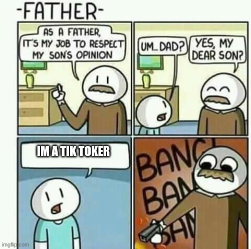 i must follow my sons opinions NOT | IM A TIK TOKER | image tagged in i must follow my sons opinions not | made w/ Imgflip meme maker
