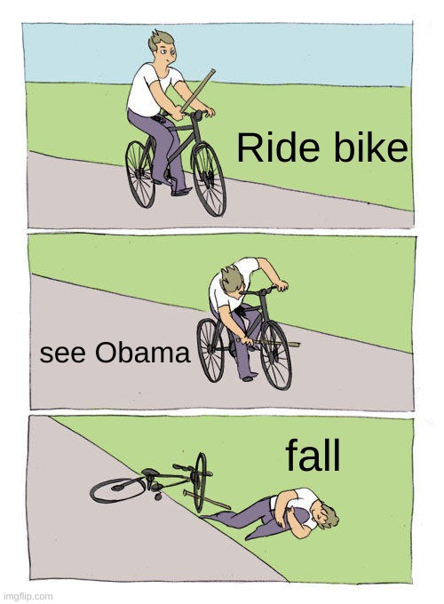 Bike Fall Meme | Ride bike; see Obama; fall | image tagged in memes,bike fall | made w/ Imgflip meme maker