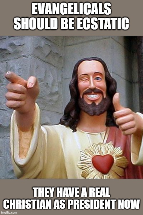 Joe Biden, how real Christians act | EVANGELICALS SHOULD BE ECSTATIC; THEY HAVE A REAL CHRISTIAN AS PRESIDENT NOW | image tagged in memes,buddy christ,politics,joe biden,religion | made w/ Imgflip meme maker