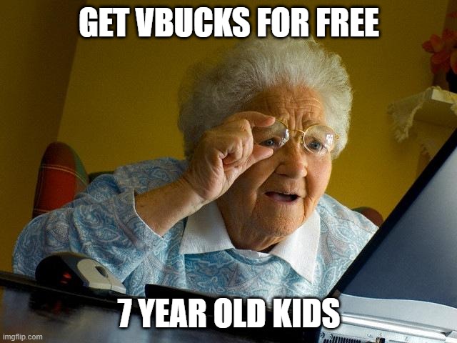 Grandma Finds The Internet Meme | GET VBUCKS FOR FREE; 7 YEAR OLD KIDS | image tagged in memes,grandma finds the internet | made w/ Imgflip meme maker