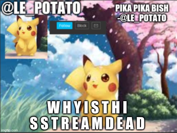 L O L U I S D E D | W H Y I S T H I S S T R E A M D E A D | image tagged in le_potato announcement | made w/ Imgflip meme maker