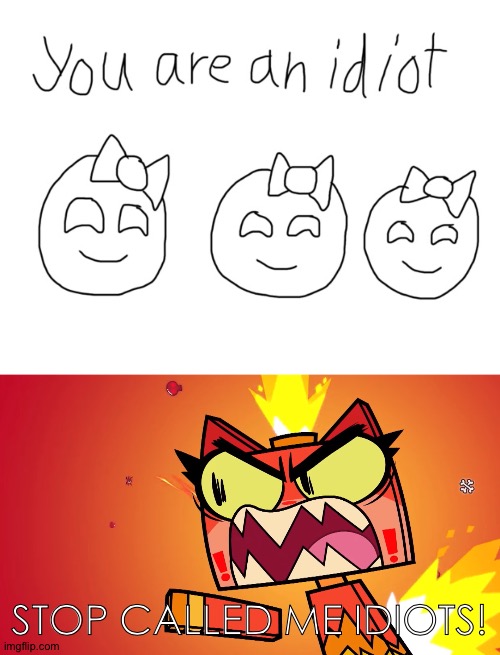 You are an great | STOP CALLED ME IDIOTS! | image tagged in unikitty rage,you are a idiot,companyballs,funny,triggered,unikitty | made w/ Imgflip meme maker