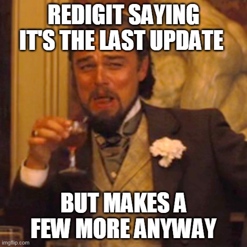 Laughing Leo | REDIGIT SAYING IT'S THE LAST UPDATE; BUT MAKES A FEW MORE ANYWAY | image tagged in memes,laughing leo | made w/ Imgflip meme maker