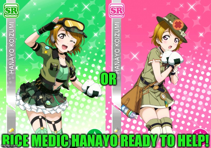 Needs some to regain health? Call me!! | OR; RICE MEDIC HANAYO READY TO HELP! | image tagged in love live,army | made w/ Imgflip meme maker