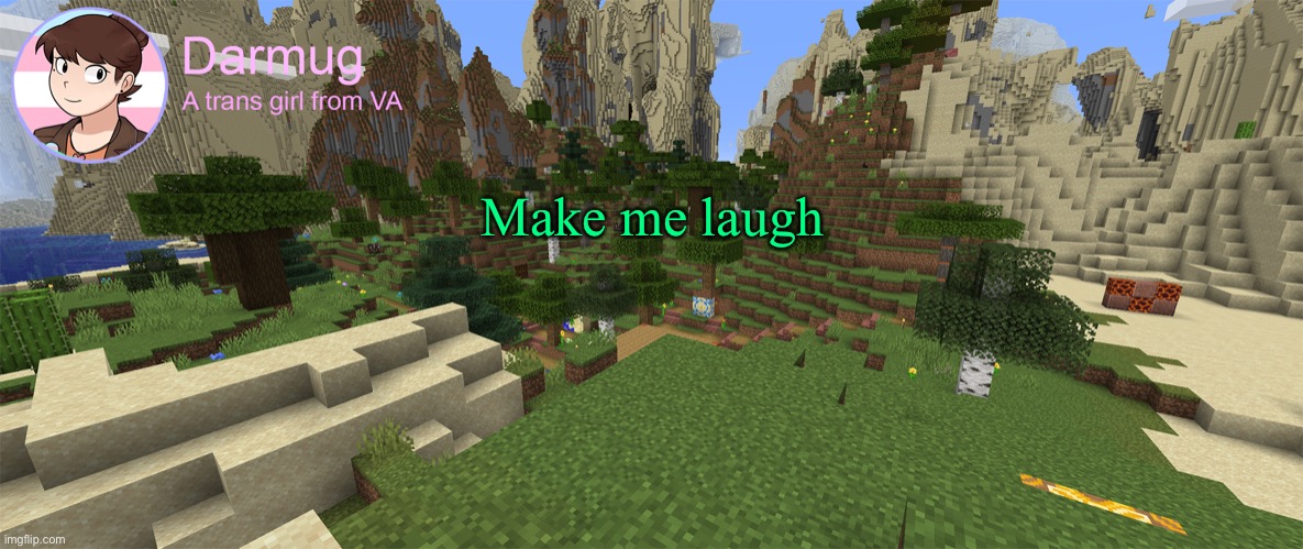Darmug's announcement template | Make me laugh | image tagged in darmug's announcement template | made w/ Imgflip meme maker