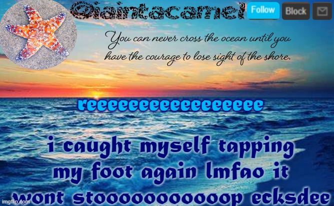 iaintacamel | reeeeeeeeeeeeeeeee; i caught myself tapping my foot again lmfao it wont stooooooooooop ecksdee | image tagged in iaintacamel | made w/ Imgflip meme maker