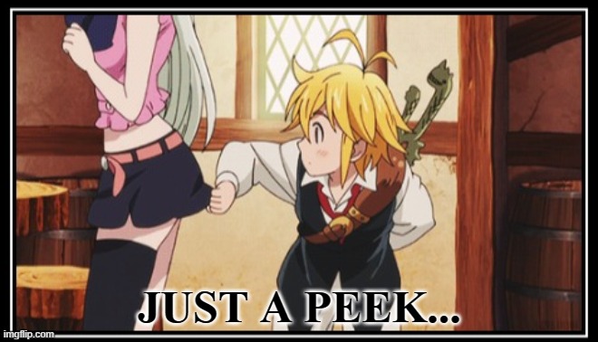 one peek wouldnt hurt right? | JUST A PEEK... | made w/ Imgflip meme maker