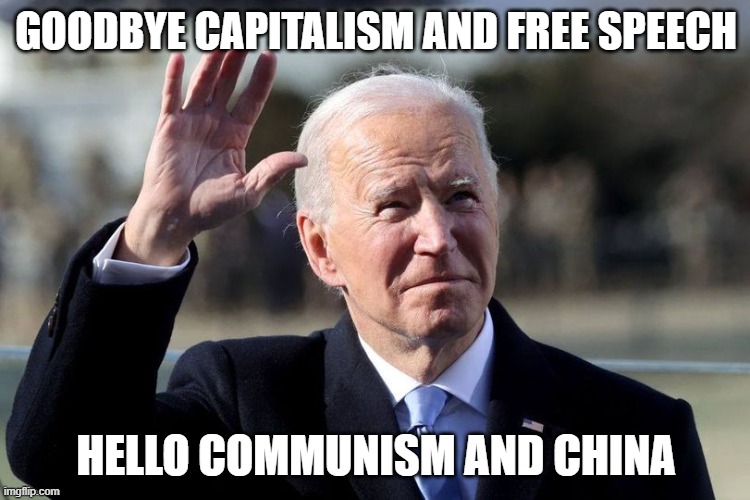 Chinas 46 president of the USA | GOODBYE CAPITALISM AND FREE SPEECH; HELLO COMMUNISM AND CHINA | image tagged in goodbye capitalism | made w/ Imgflip meme maker