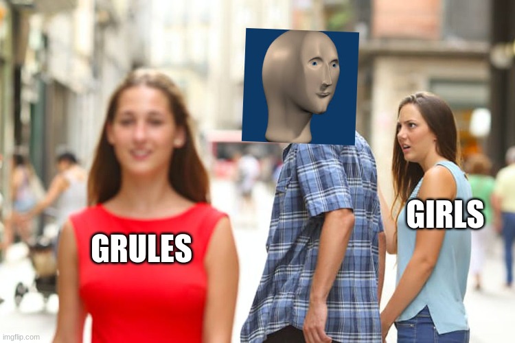 girl meme | GIRLS; GRULES | image tagged in memes,distracted boyfriend,stonks,funny memes,funny | made w/ Imgflip meme maker